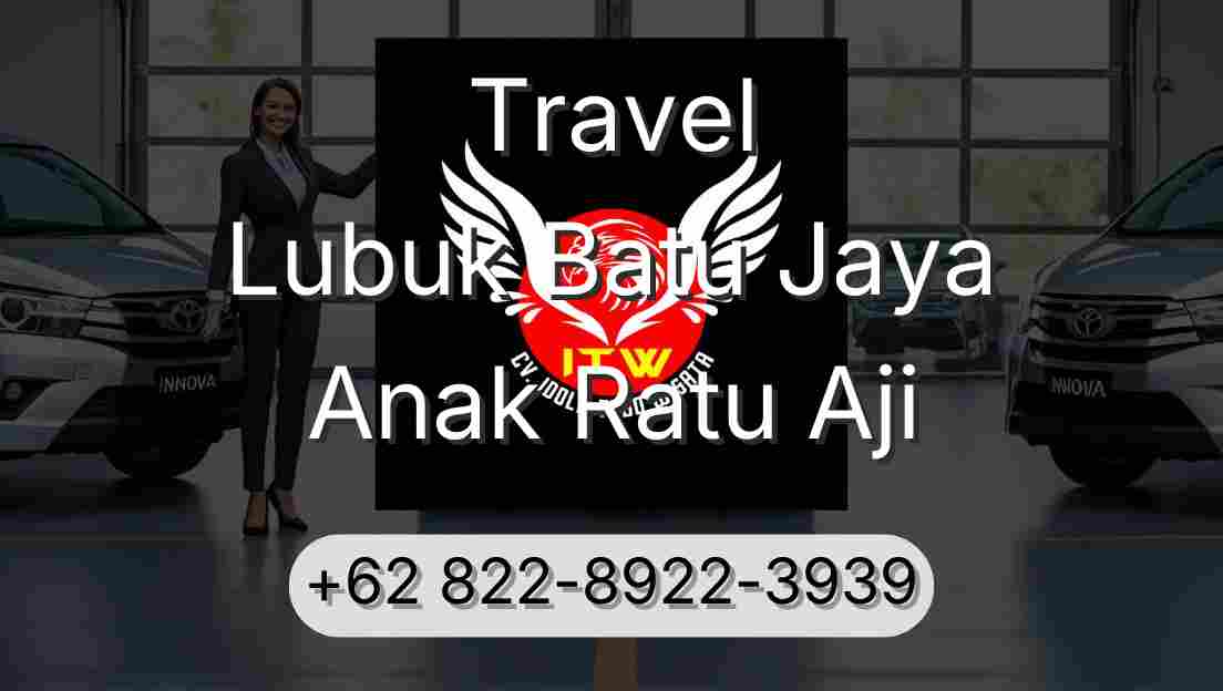 Travel Lubuk Batu Jaya Anak Ratu Aji