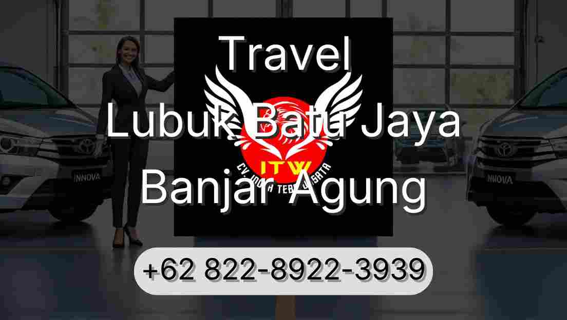 Travel Lubuk Batu Jaya Banjar Agung