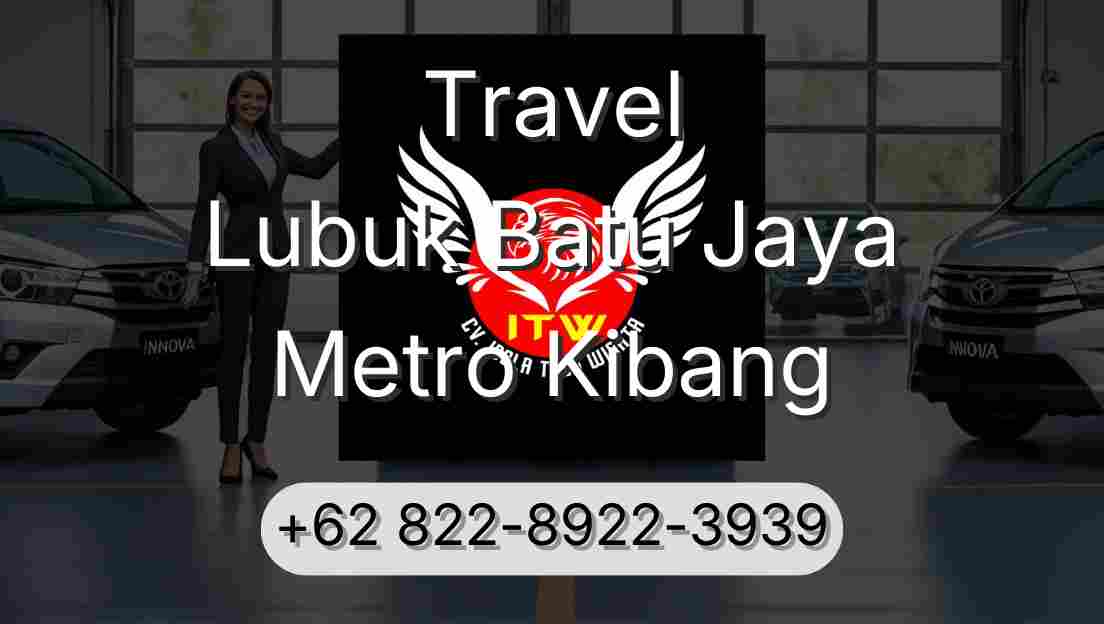 Travel Lubuk Batu Jaya Metro Kibang