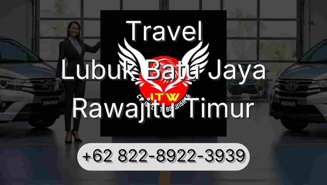 Travel Lubuk Batu Jaya Rawajitu Timur