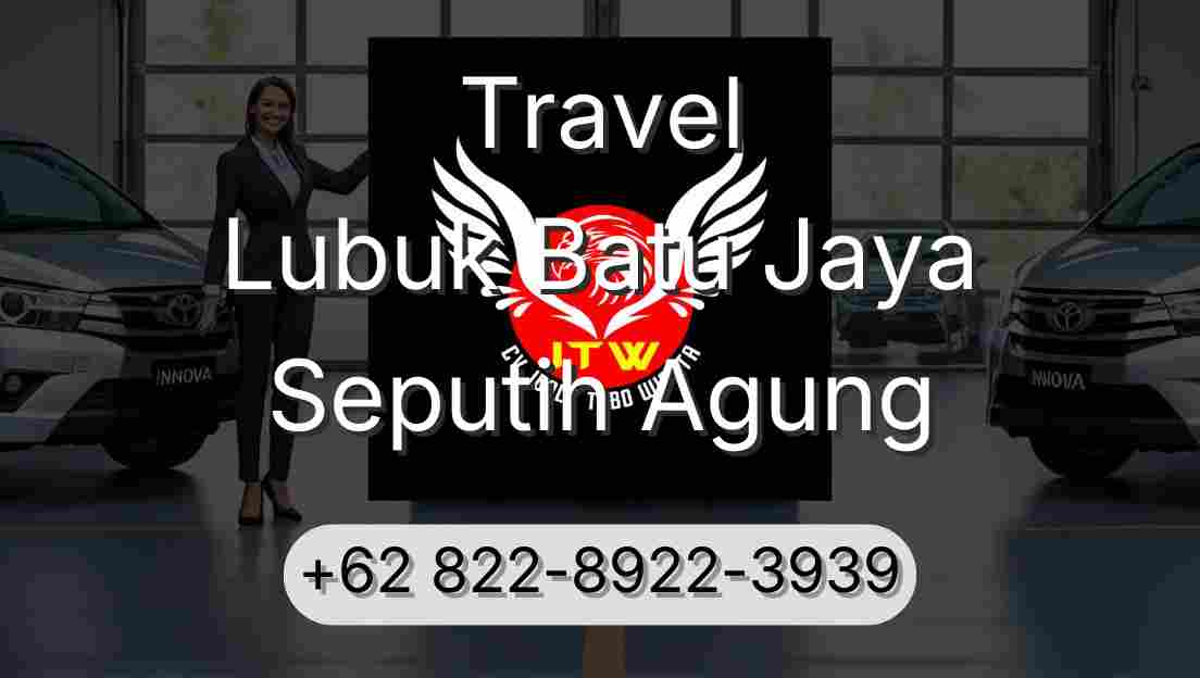 Travel Lubuk Batu Jaya Seputih Agung
