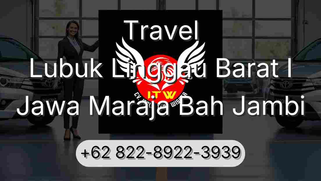 Travel Lubuk Linggau Barat I Jawa Maraja Bah Jambi