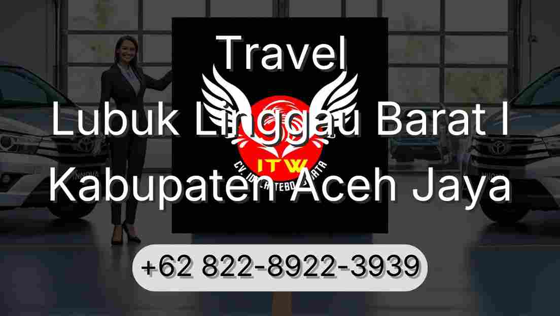 Travel Lubuk Linggau Barat I Kabupaten Aceh Jaya