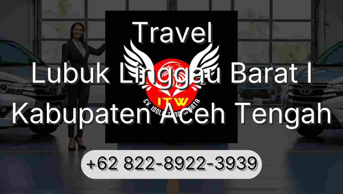Travel Lubuk Linggau Barat I Kabupaten Aceh Tengah