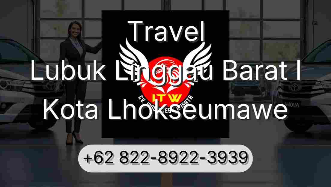 Travel Lubuk Linggau Barat I Kota Lhokseumawe