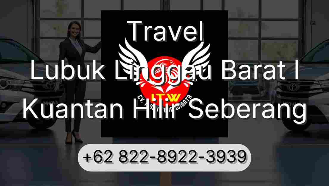 Travel Lubuk Linggau Barat I Kuantan Hilir Seberang