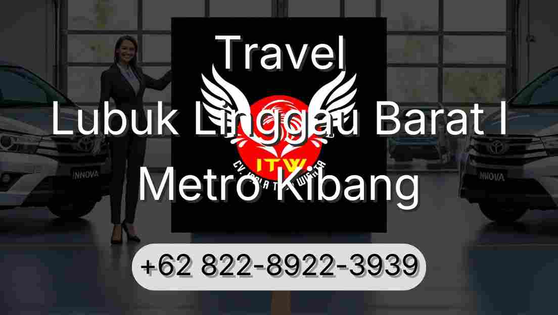 Travel Lubuk Linggau Barat I Metro Kibang