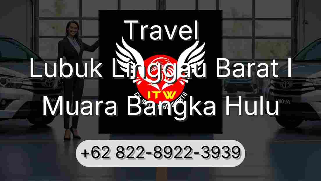 Travel Lubuk Linggau Barat I Muara Bangka Hulu
