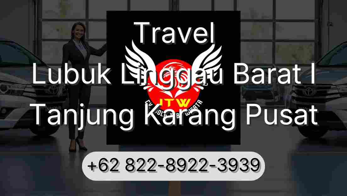 Travel Lubuk Linggau Barat I Tanjung Karang Pusat