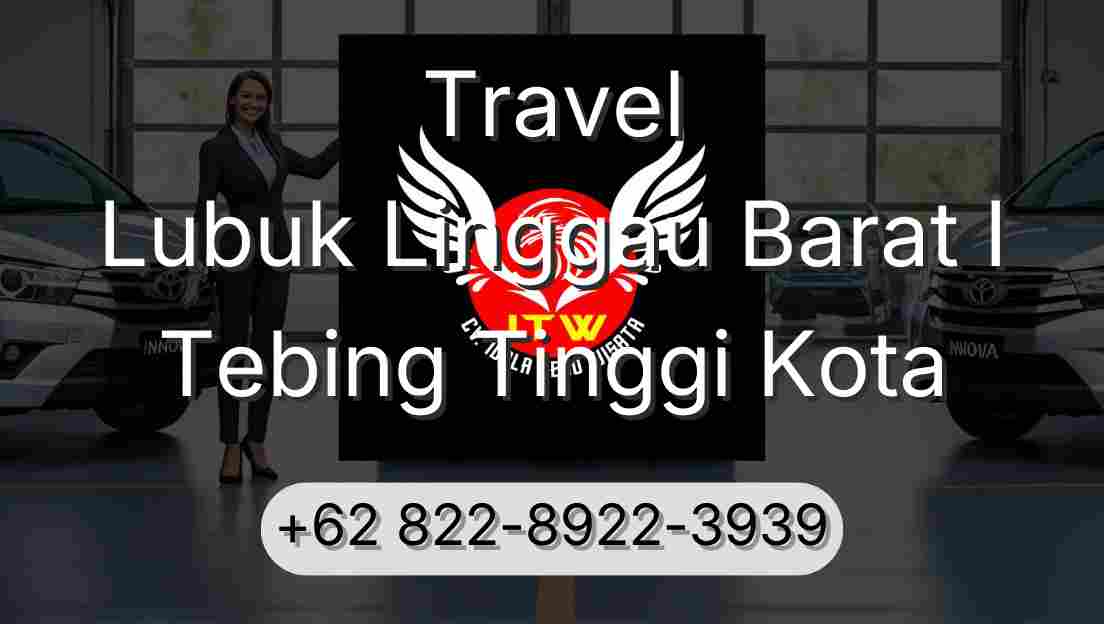 Travel Lubuk Linggau Barat I Tebing Tinggi Kota