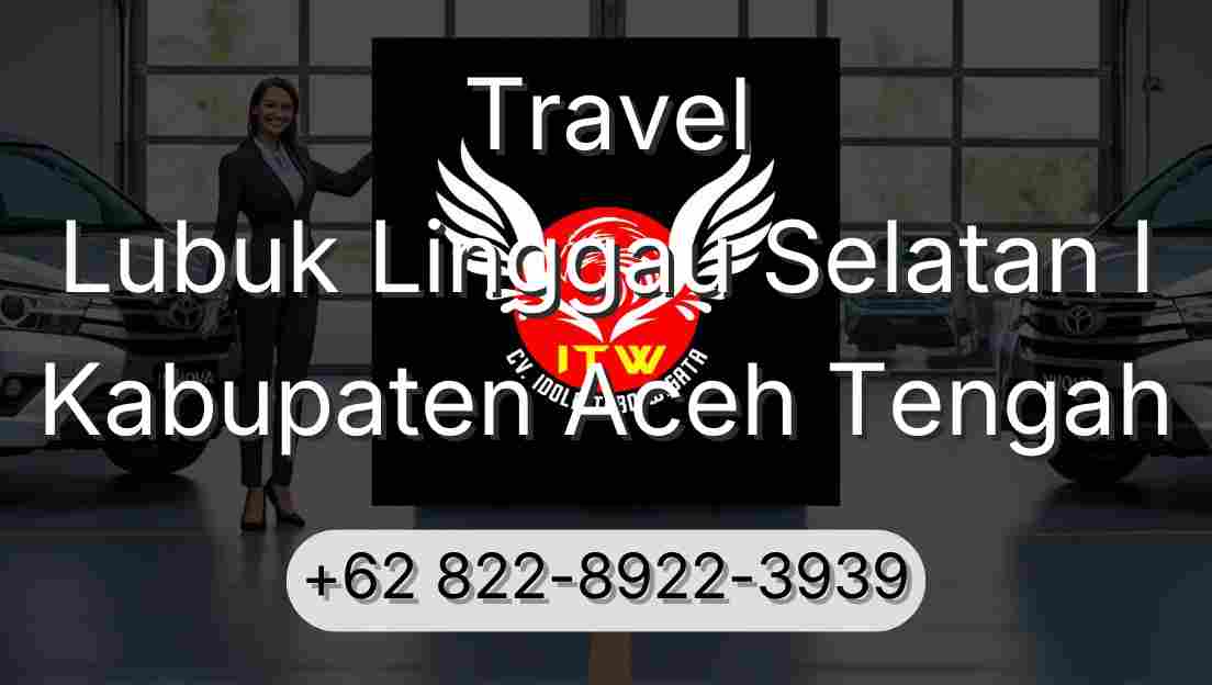 Travel Lubuk Linggau Selatan I Kabupaten Aceh Tengah