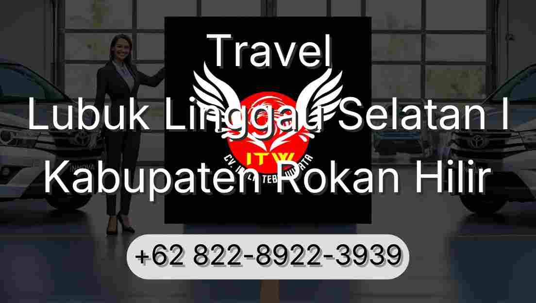 Travel Lubuk Linggau Selatan I Kabupaten Rokan Hilir