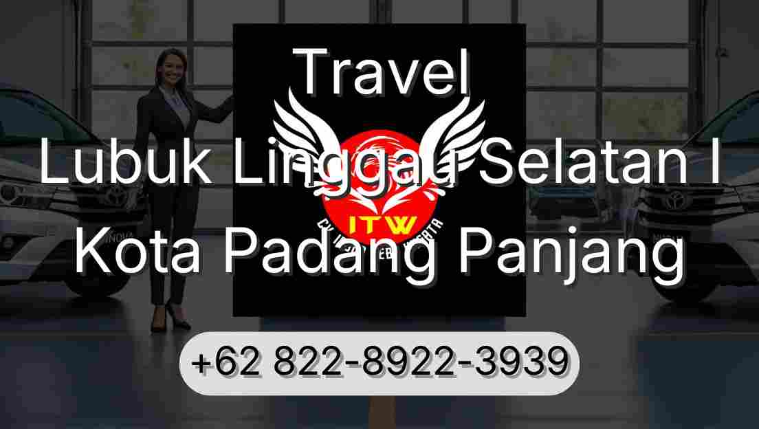 Travel Lubuk Linggau Selatan I Kota Padang Panjang