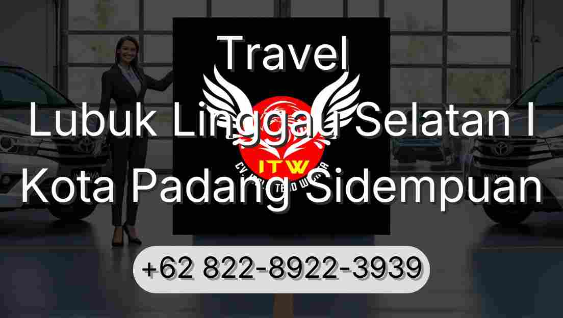 Travel Lubuk Linggau Selatan I Kota Padang Sidempuan
