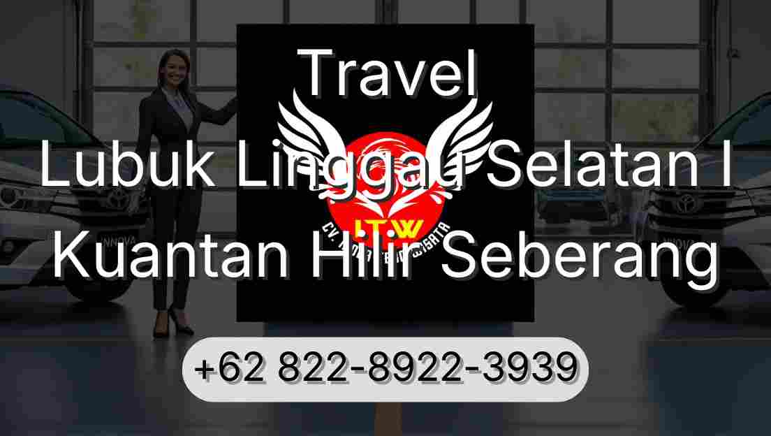 Travel Lubuk Linggau Selatan I Kuantan Hilir Seberang