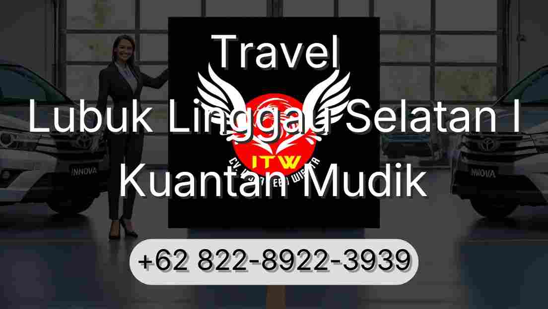 Travel Lubuk Linggau Selatan I Kuantan Mudik