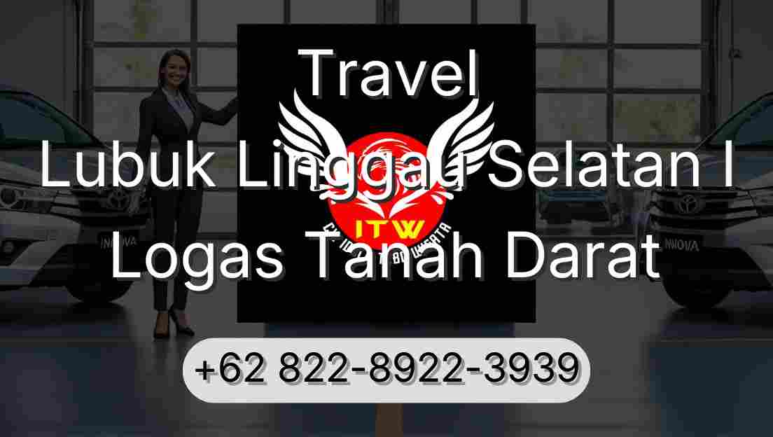 Travel Lubuk Linggau Selatan I Logas Tanah Darat