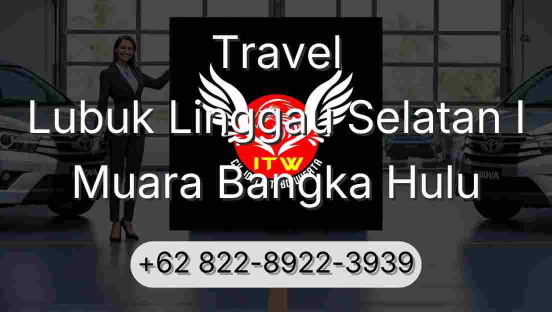 Travel Lubuk Linggau Selatan I Muara Bangka Hulu