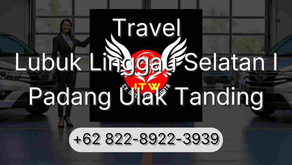 Travel Lubuk Linggau Selatan I Padang Ulak Tanding