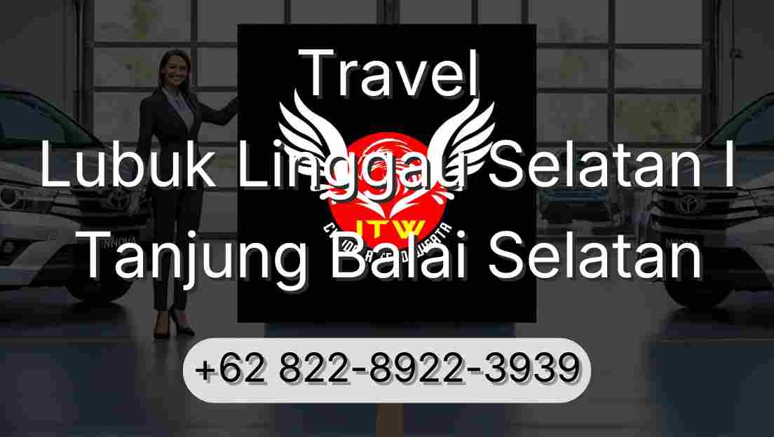 Travel Lubuk Linggau Selatan I Tanjung Balai Selatan