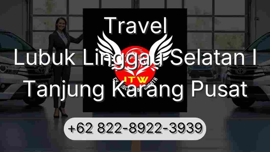 Travel Lubuk Linggau Selatan I Tanjung Karang Pusat