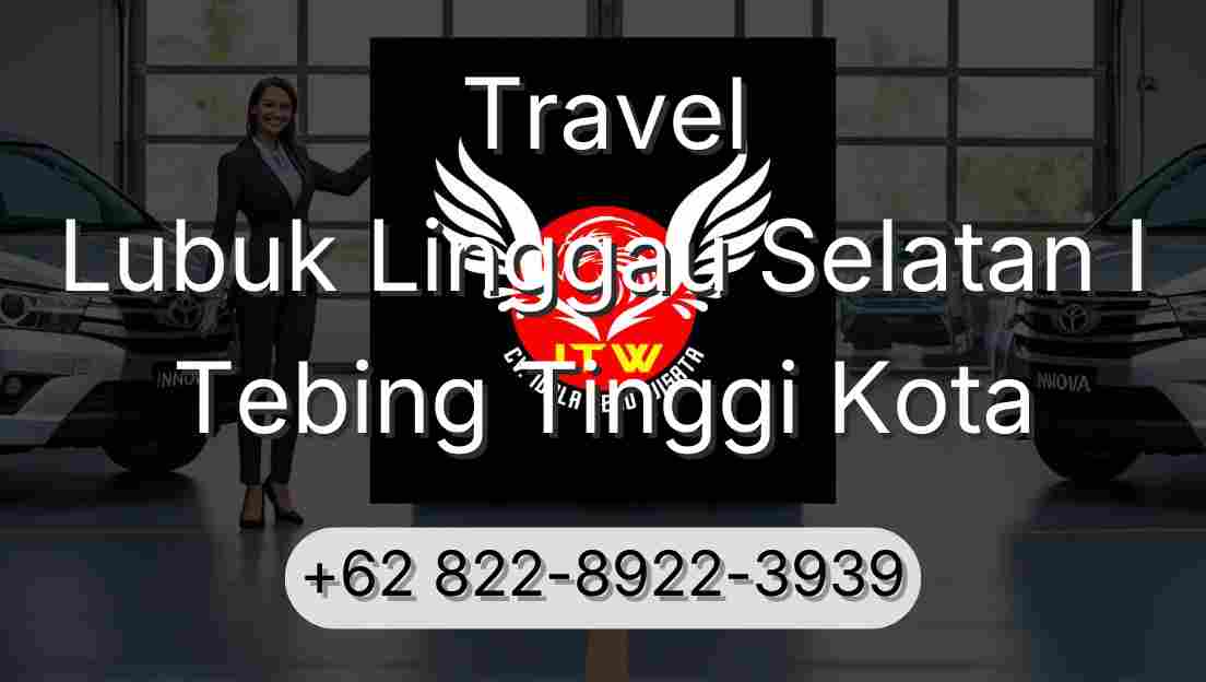 Travel Lubuk Linggau Selatan I Tebing Tinggi Kota