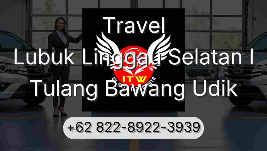 Travel Lubuk Linggau Selatan I Tulang Bawang Udik