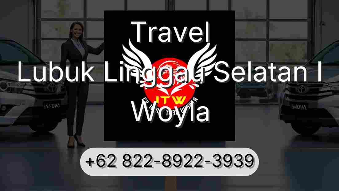 Travel Lubuk Linggau Selatan I Woyla