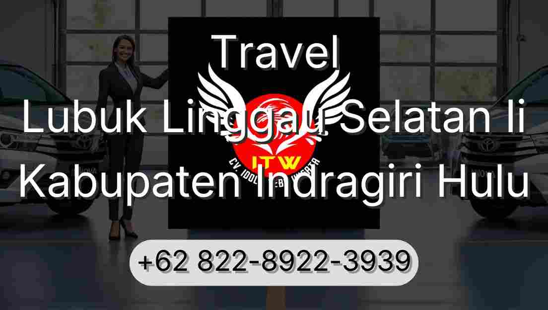 Travel Lubuk Linggau Selatan Ii Kabupaten Indragiri Hulu