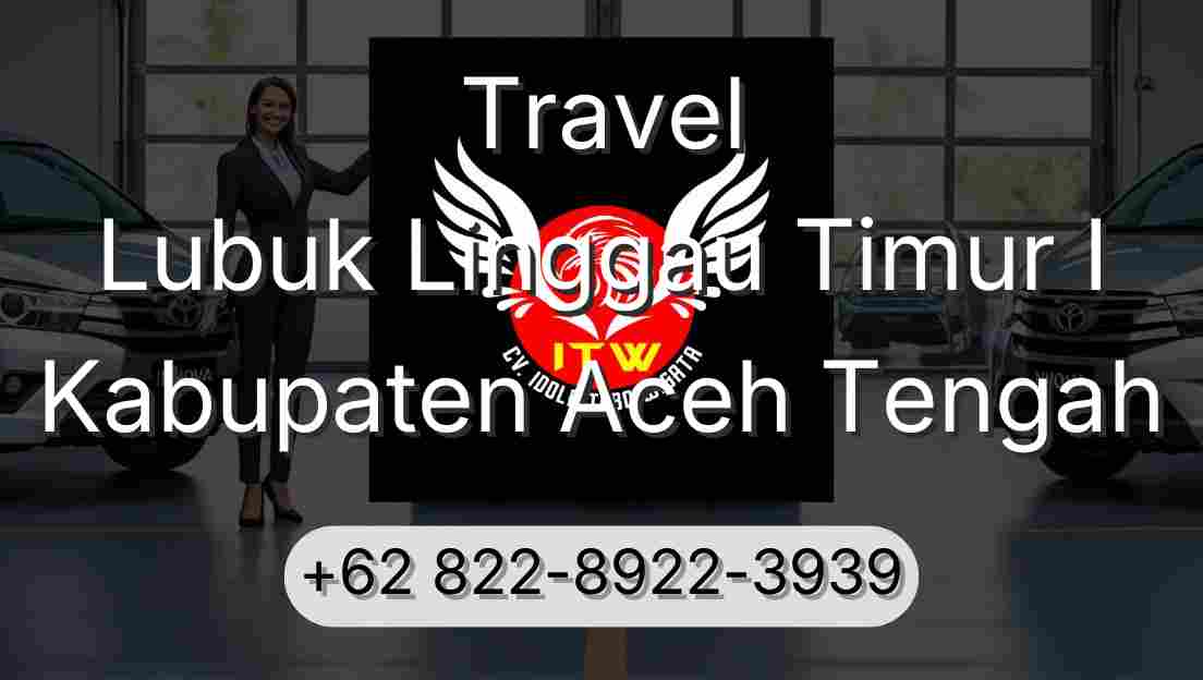 Travel Lubuk Linggau Timur I Kabupaten Aceh Tengah