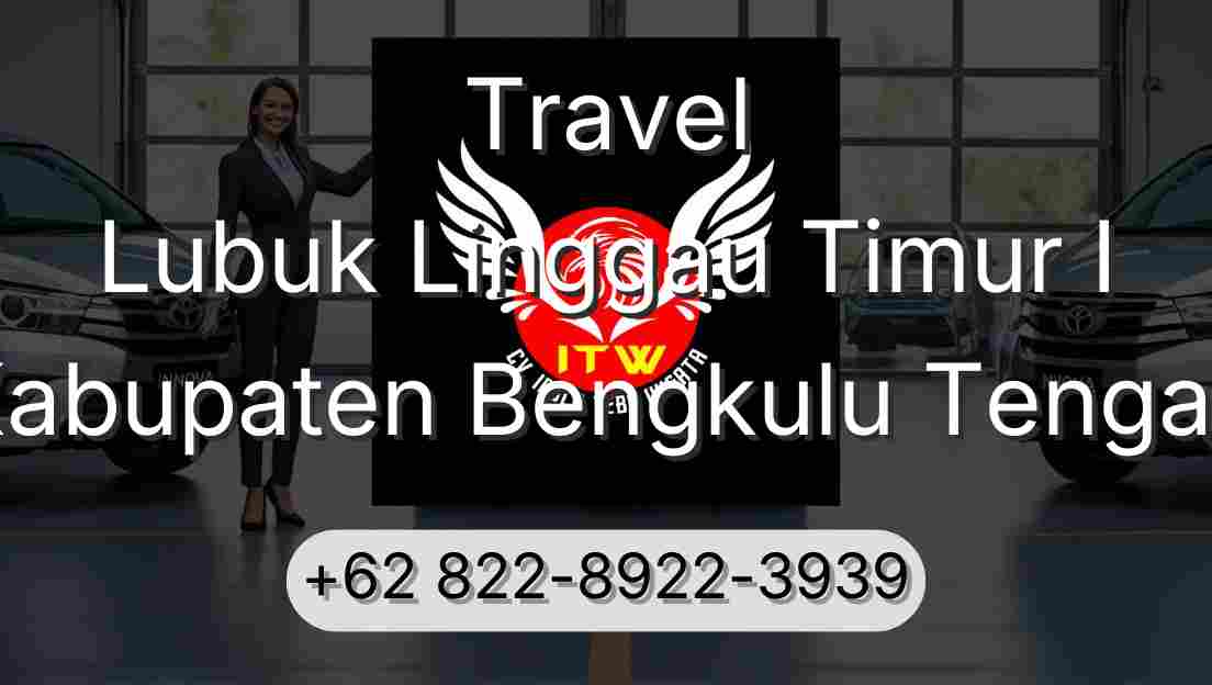 Travel Lubuk Linggau Timur I Kabupaten Bengkulu Tengah