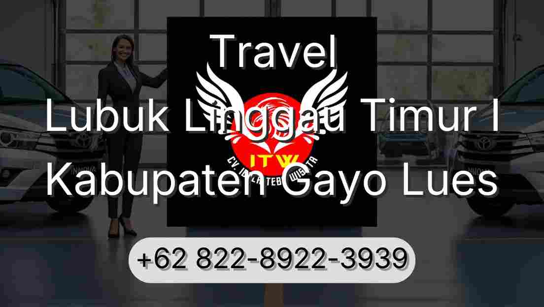 Travel Lubuk Linggau Timur I Kabupaten Gayo Lues