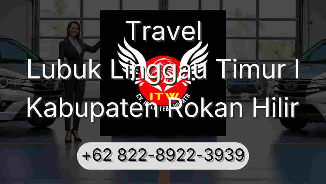 Travel Lubuk Linggau Timur I Kabupaten Rokan Hilir