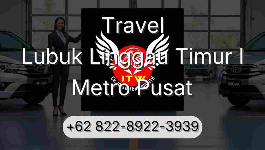 Travel Lubuk Linggau Timur I Metro Pusat