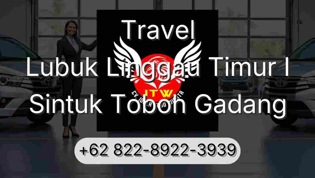 Travel Lubuk Linggau Timur I Sintuk Toboh Gadang