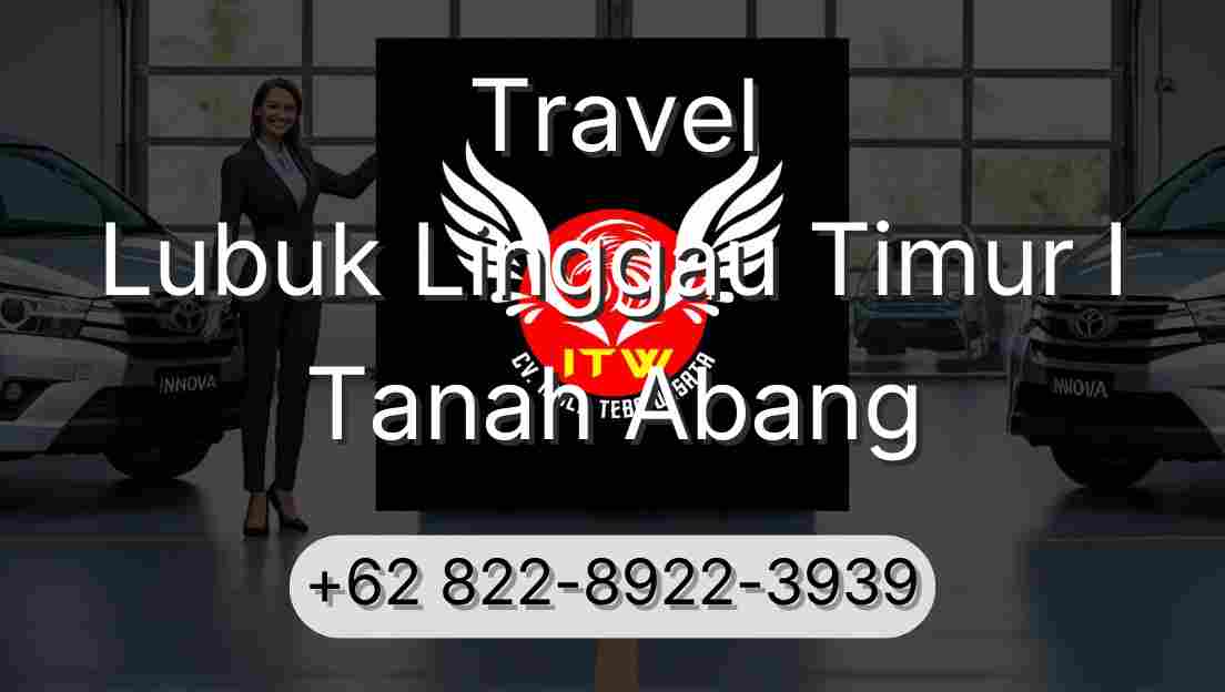 Travel Lubuk Linggau Timur I Tanah Abang