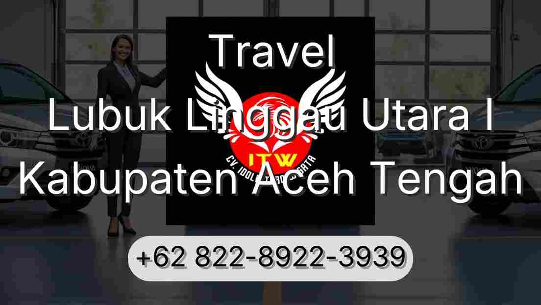 Travel Lubuk Linggau Utara I Kabupaten Aceh Tengah