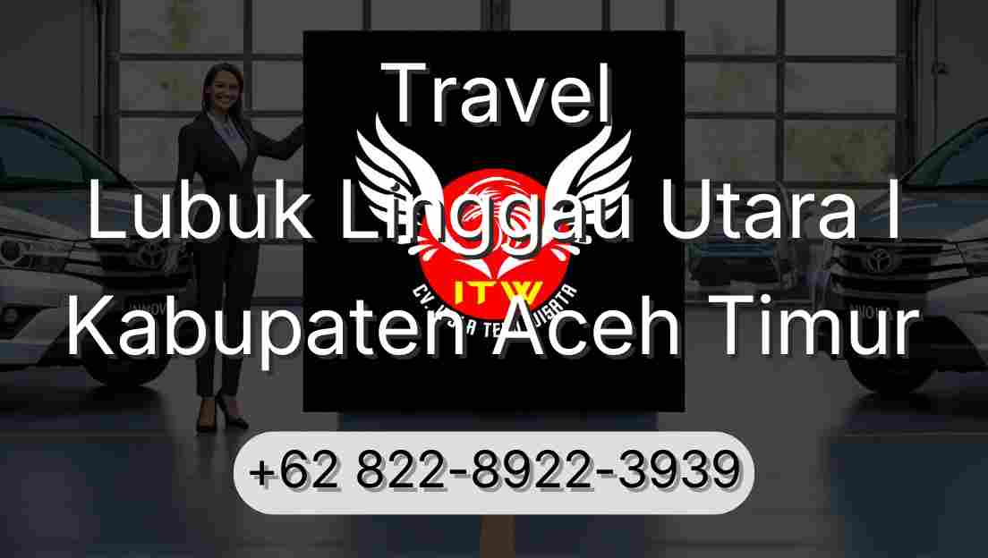 Travel Lubuk Linggau Utara I Kabupaten Aceh Timur