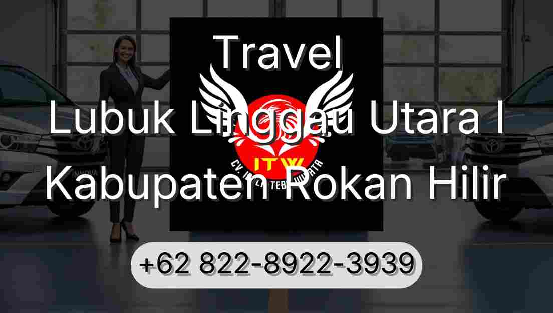 Travel Lubuk Linggau Utara I Kabupaten Rokan Hilir