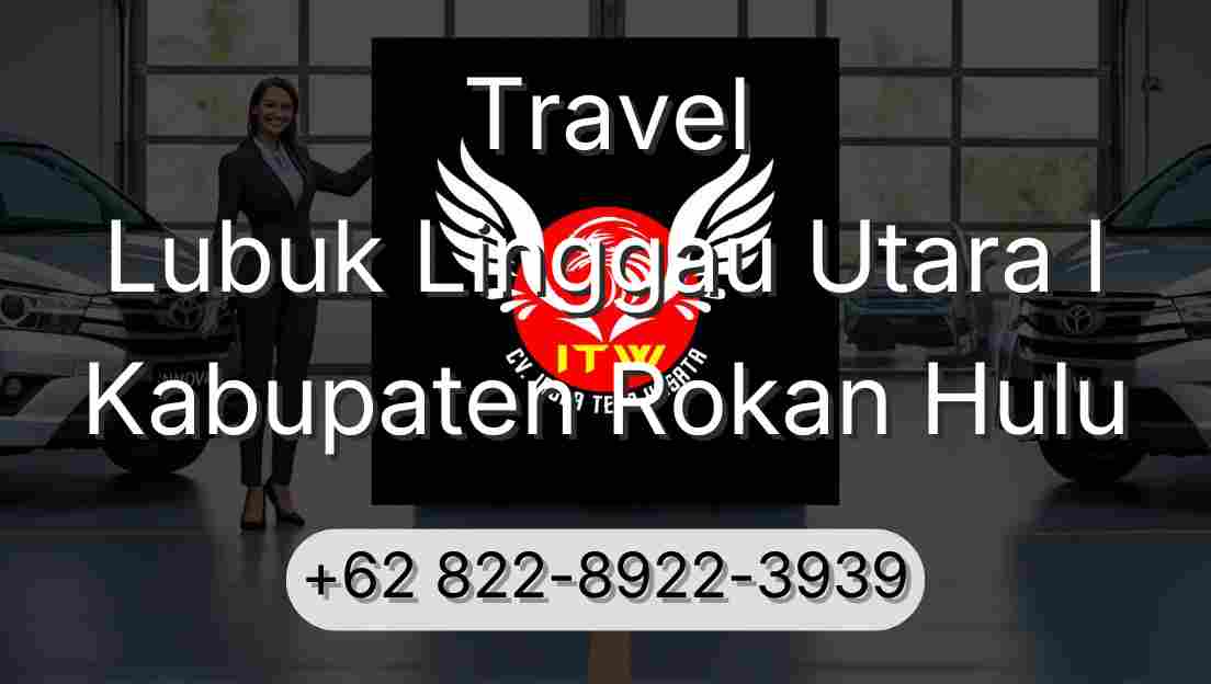 Travel Lubuk Linggau Utara I Kabupaten Rokan Hulu
