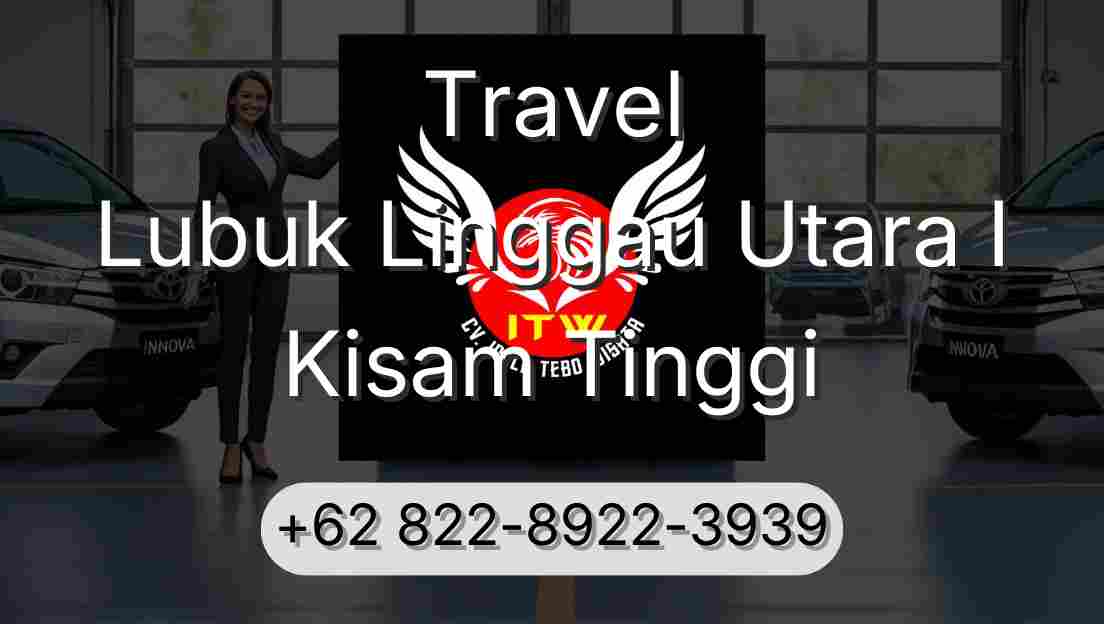 Travel Lubuk Linggau Utara I Kisam Tinggi