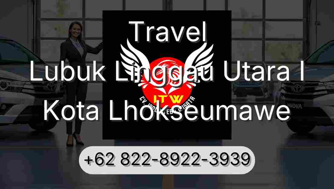 Travel Lubuk Linggau Utara I Kota Lhokseumawe