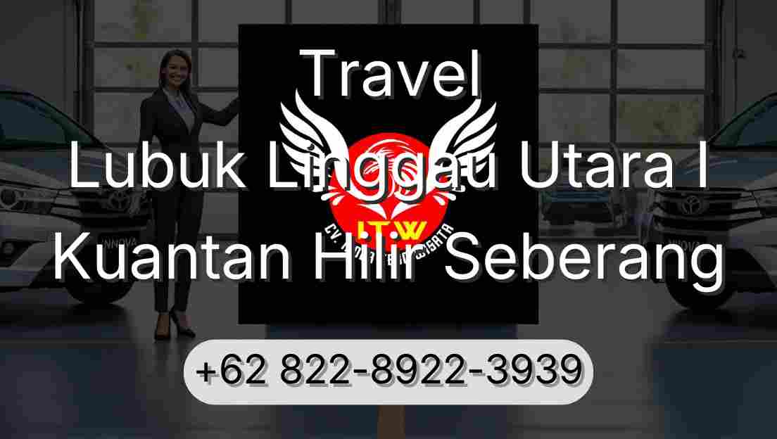 Travel Lubuk Linggau Utara I Kuantan Hilir Seberang