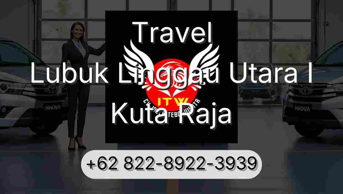 Travel Lubuk Linggau Utara I Kuta Raja