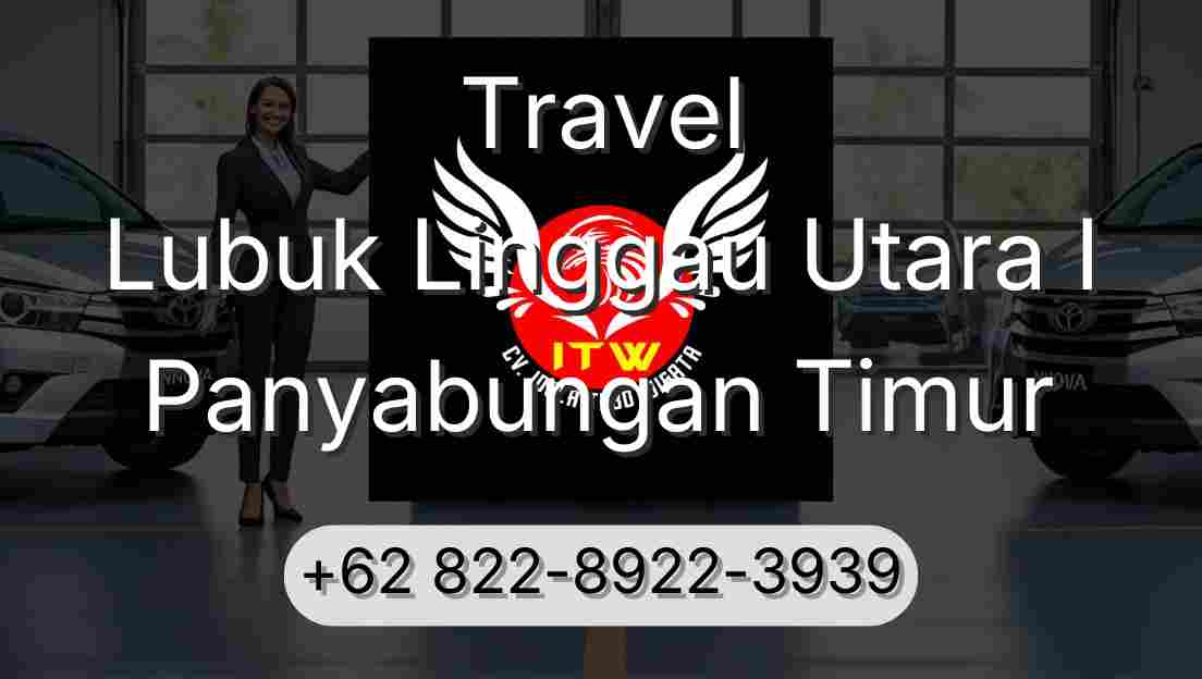 Travel Lubuk Linggau Utara I Panyabungan Timur