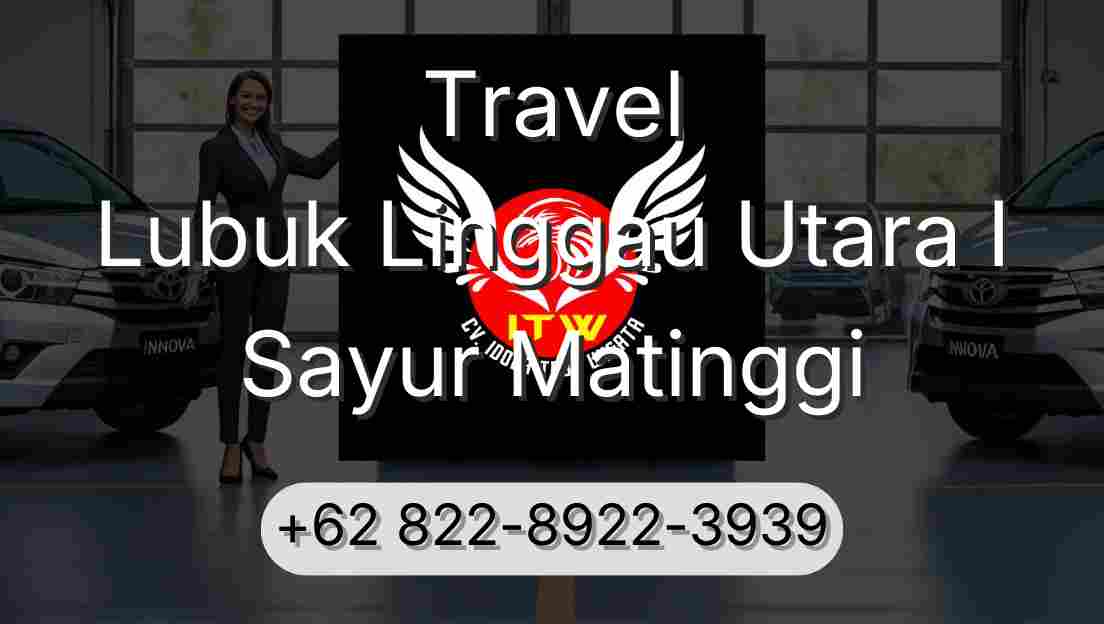 Travel Lubuk Linggau Utara I Sayur Matinggi