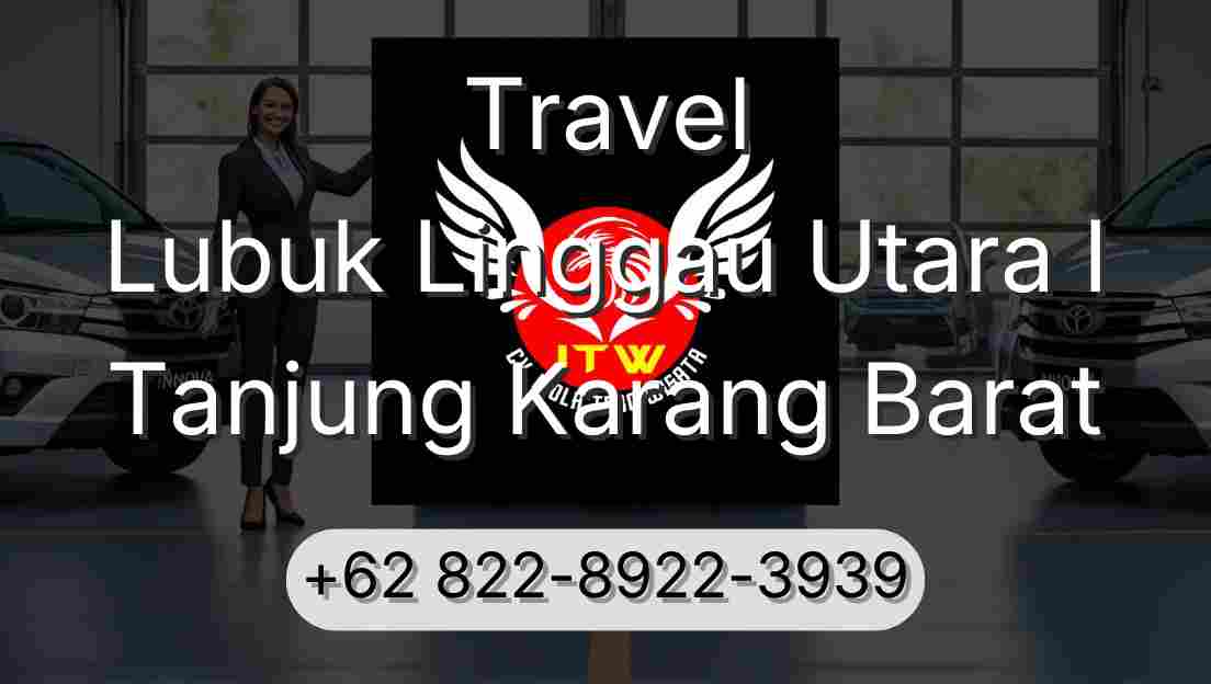 Travel Lubuk Linggau Utara I Tanjung Karang Barat