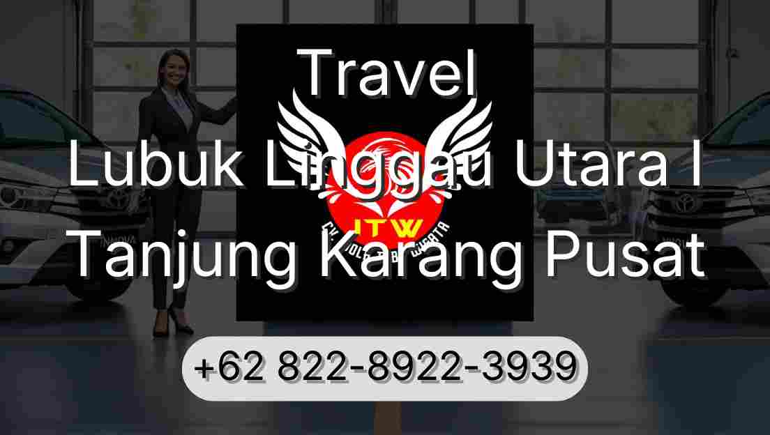 Travel Lubuk Linggau Utara I Tanjung Karang Pusat