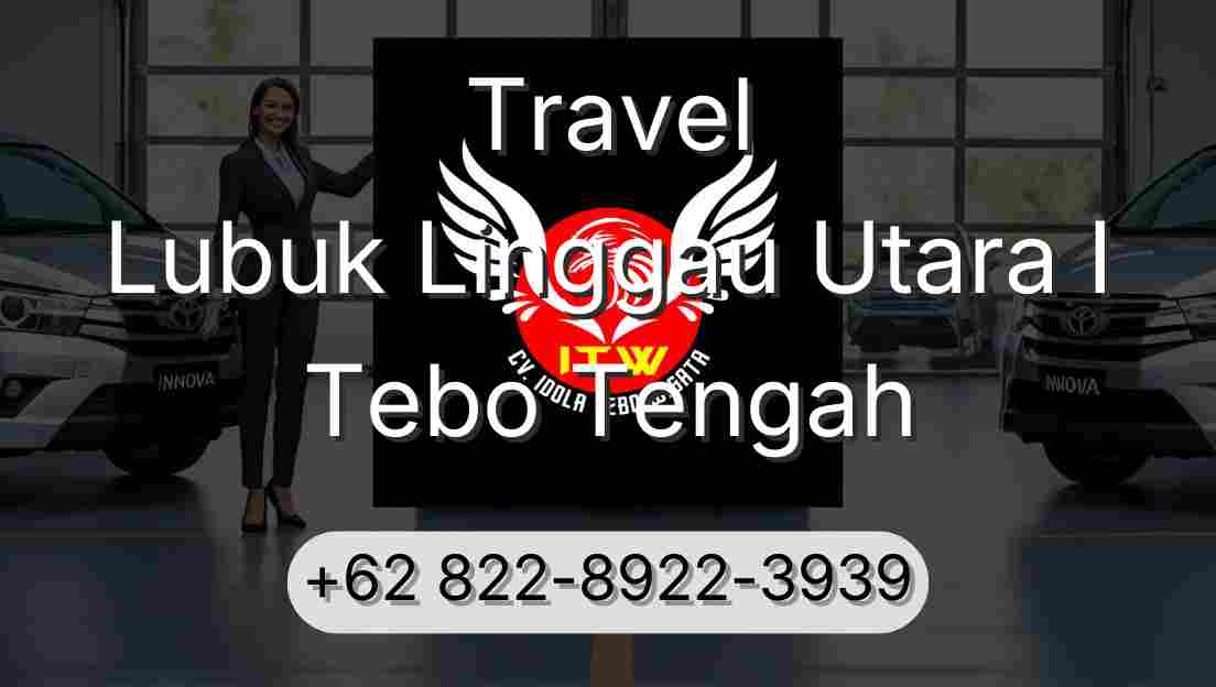 Travel Lubuk Linggau Utara I Tebo Tengah