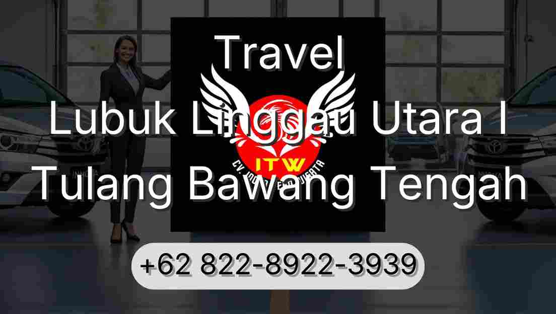 Travel Lubuk Linggau Utara I Tulang Bawang Tengah